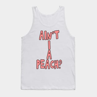 Ain't I a peach girl empowering quote Tank Top